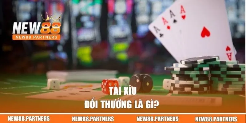 Tài Xỉu đổi thưởng là gì? 